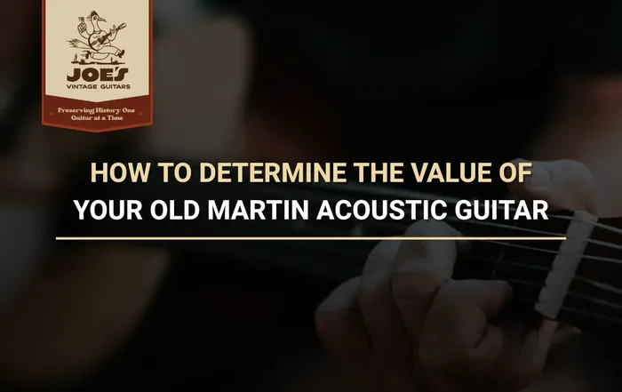 Title card reading How To Determine The Value Of Your Old Martin Acoustic Guitar, set over a darkened close up of a hand fretting an acoustic guitar, with the Joe's Vintage Guitars logo in the top corner.