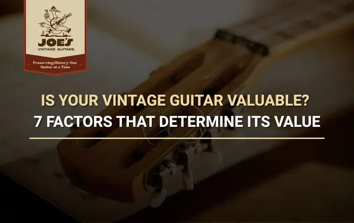 Title card reading Is Your Vintage Guitar Valuable? 7 Factors That Determine Its Value, set over a darkened close up of an acoustic guitar headstock and tuners, with the Joe's Vintage Guitars logo in the top corner.