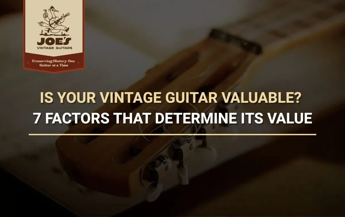 Title card reading Is Your Vintage Guitar Valuable? 7 Factors That Determine Its Value, set over a darkened close up of an acoustic guitar headstock and tuners, with the Joe's Vintage Guitars logo in the top corner.